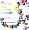 The Beader's Color Mixing Directory: 200 failsafe color schemes for beautiful beadwork