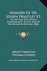 Memoirs Of Dr. Joseph Priestley V2: To The Year 1795, With A Continuation, To The Time Of His Decease By His Son (1806)
