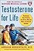 Testosterone for Life: Recharge Your Vitality, Sex Drive, Muscle Mass, and Overall Health