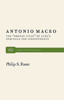 Antonio Maceo: The Bronze Titan of Cuba's Struggle for Independence (Paperback)