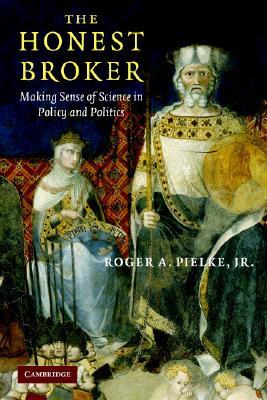 The Honest Broker: Making Sense of Science in Policy and Politics (Paperback)