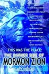 This Was the Place the Darker Side of Mormon Zion: Manifest Destiny's Mad March Across Northern Ute Indian Territory and Skullduggery in Their Final Homeland, ... the Historic Uintah Reservation A.K.A. the This Was the Place the Darker Side of Mormon Zion: Manifest Destiny's Mad March Across Northern Ute Indian Territory and Skullduggery in Their Final Homeland, ... the Historic Uintah Reservation A.K.A. the