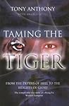 Taming The Tiger From The Depths Of Hell To The Heights Of Glory