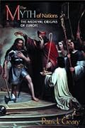 The Myth of Nations: The Medieval Origins of Europe