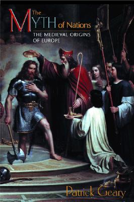 The Myth of Nations: The Medieval Origins of Europe (Paperback)