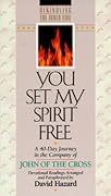 You Set My Spirit Free: A 40-Day Journey in the Company of John of the Cross