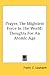 Prayer, The Mightiest Force In The World: Thoughts For An Atomic Age