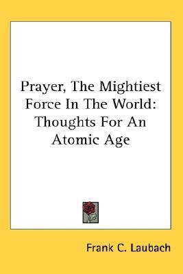 Prayer, The Mightiest Force In The World: Thoughts For An Atomic Age (Paperback)