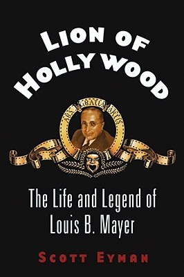 Lion of Hollywood: The Life and Legend of Louis B. Mayer (Hardcover)