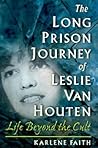 The Long Prison Journey of Leslie van Houten by Karlene Faith