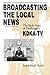 Broadcasting the Local News: The Early Years of Pittsburgh's KDKA-TV