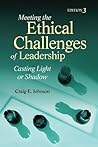 Meeting the Ethical Challenges of Leadership: Casting Light or Shadow Meeting the Ethical Challenges of Leadership: Casting Light or Shadow