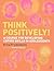 Think Positively!: A course...