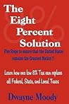 The Eight Percent Solution: Five Steps to Ensure that the United States Remains the Greatest Nation