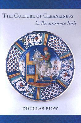 The Culture of Cleanliness in Renaissance Italy (Hardcover)