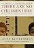 There Are No Children Here by Alex Kotlowitz There Are No Children Here by Alex Kotlowitz