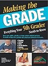 Making the Grade: Everything Your Fifth Grader Needs to Know Making the Grade: Everything Your Fifth Grader Needs to Know