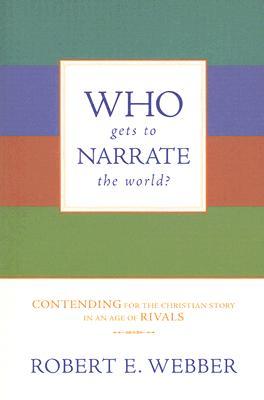 Who Gets to Narrate the World?: Contending for the Christian Story in an Age of Rivals