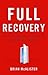 Full Recovery: Creating a Personal Action Plan for Life Beyond Sobriety
