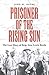 Prisoner of the Rising Sun:...