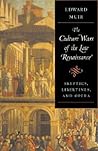 The Culture Wars of the Late Renaissance: Skeptics, Libertines, and Opera (The Bernard Berenson Lectures on the Italian Renaissance Delivered at Villa I Tatti)