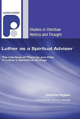 Luther as a Spiritual Adviser: The Interface of Theology and Piety in Luther's Devotional Writings (Studies in Christian History and Thought)