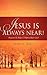 Jesus Is Always Near!