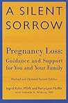 A Silent Sorrow: Pregnancy Loss - Guidance and Support for You and Your Family (Revised and Updated 2nd Edition)