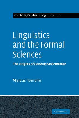 Linguistics and the Formal Sciences: The Origins of Generative Grammar (Cambridge Studies in Linguistics, Series Number 110)