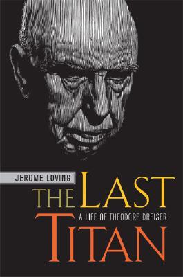 The Last Titan: A Life of Theodore Dreiser (Hardcover)