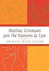 Healing Liturgies for the Seasons of Life