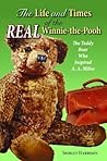 The Life and Times of the Real Winnie-the-Pooh: The Teddy Bear Who Inspired A. A. Milne The Life and Times of the Real Winnie-the-Pooh: The Teddy Bear Who Inspired A. A. Milne