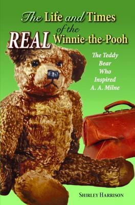 The Life and Times of the Real Winnie-the-Pooh: The Teddy Bear Who Inspired A. A. Milne (Hardcover)