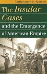 The Insular Cases and the Emergence of American Empire (Landmark Law Cases and American Society) The Insular Cases and the Emergence of American Empire (Landmark Law Cases and American Society)