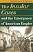 The Insular Cases and the Emergence of American Empire (Landmark Law Cases and American Society)