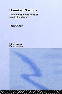 Haunted Nations: The Colonial Dimensions of Multiculturalisms (Transformations)