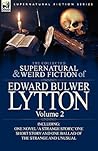 The Collected Supernatural and Weird Fiction of Edward Bulwer Lytton-Volume 2: Including One Novel 'a Strange Story, ' One Short Story and One Ballad