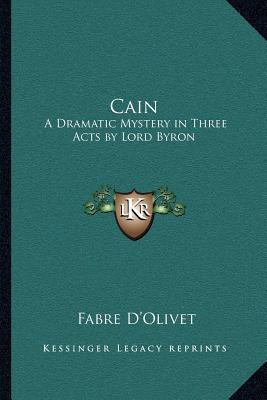 Cain: A Dramatic Mystery in Three Acts by Lord Byron