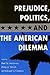 Prejudice, Politics, and the American Dilemma by Paul M. Sniderman