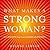 What Makes a Strong Woman? 101 Insights from Some Remarkable ... by Helene Lerner