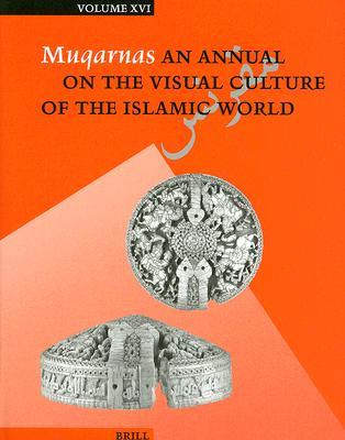 Muqarnas, Volume 16 (Muqarnas: An Annual on the Visual Culture of the Islamic World)