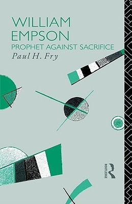 William Empson: Prophet Against Sacrifice (Critics of the Twentieth Century)