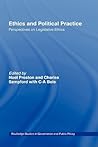Ethics and Political Practice: Perspectives on Legislative Ethics (Routledge Studies in Governance and Public Policy) Ethics and Political Practice: Perspectives on Legislative Ethics (Routledge Studies in Governance and Public Policy)