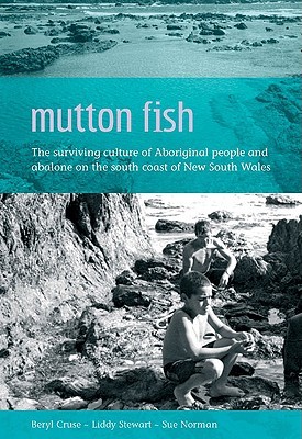 Mutton Fish: The Surviving Culture of Aboriginal People and Abalone on the South Coast of New South Wales (Paperback)