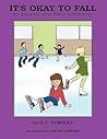 It's Okay to Fall by H.J. Towsley It's Okay to Fall by H.J. Towsley