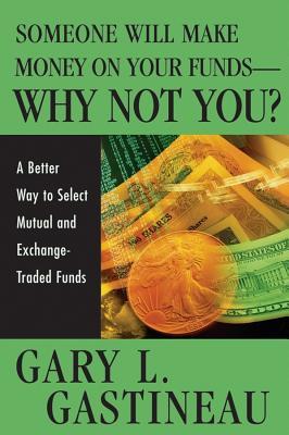 Someone Will Make Money on Your Funds - Why Not You?: A Better Way to Pick Mutual and Exchange-Traded Funds (Hardcover)