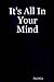 It's All In Your Mind