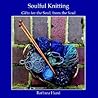 Soulful Knitting: Gifts for the Soul, from the Soul