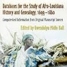 Databases for the Study of Afro-Louisiana History and Genealogy, 1699-1860: Computerized Information from Original Manuscript Sources Databases for the Study of Afro-Louisiana History and Genealogy, 1699-1860: Computerized Information from Original Manuscript Sources