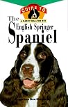 The English Springer Spaniel: An Owner's Guide to a Happy Healthy Pet The English Springer Spaniel: An Owner's Guide to a Happy Healthy Pet